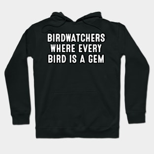 Birdwatchers Where Every Bird is a Gem. Hoodie